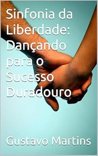 Livro Sinfonia da Liberdade: Dançando para o Sucesso Duradouro
