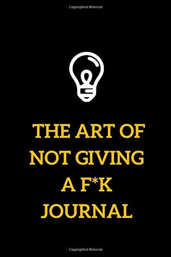 subtle art of not giving a f journal : Not Giving a F*ck Journals: Lined Notebook / Journal Gift, 120 Pages, 6x9, Soft Cover, Matte Finish
