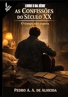 Livro O TEMPO NÃO ESPERA: LIVRO 3 - AS CONFISSÕES DO SÉCULO XX
