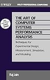 The Art of Computer Systems Performance Analysis: Techniques for Experimental Design, Measurement, S