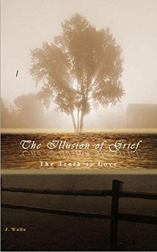 The Illusion of Grief: The Truth is Love