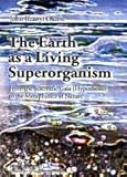 The Earth As a Living Superorganism : From the Scientific Gaia (Hypothesis) to the Metaphysics of Nature, Okoro, John, 0820473936