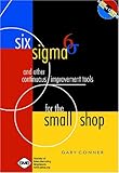 Six Sigma and Other Continuous Improvement Tools for the Small Shop, Conner, Gary, 087263583X