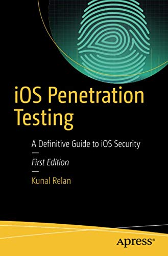 iOS Penetration Testing: A Definitive Guide to iOS Security by Kunal Relan