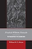 Friedrich Wilhelm Nietzsche: The Philosopher of the Second Reich by William H. F. Altman