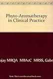 Image de Aromatherapy in Clinical Practice: Scientific and Energetic Aspects of Essential Oil Therapeutics, 1e