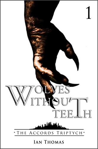 Wolves Without Teeth (The Accords Triptych Book 1) by [Thomas, Ian]