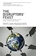 The Disruptors' Feast: How to avoid being devoured in today's rapidly changing global economy
