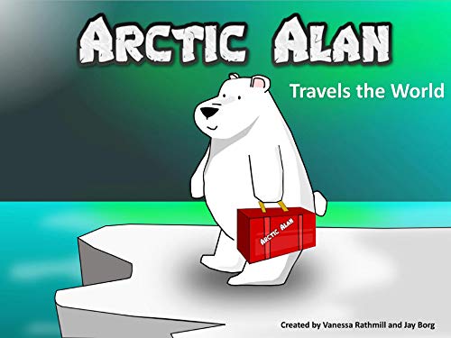 Arctic Alan: Travels the World by Vanessa Rathmill