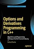 Options and Derivatives Programming in C++: Algorithms and Programming Techniques for the Financial Industry by 