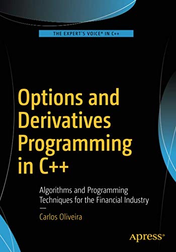 Options and Derivatives Programming in C++: Algorithms and Programming Techniques for the Financial Industry by CARLOS OLIVEIRA