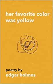 Her Favorite Color Was Yellow Holmes Edgar 9781981101788 Amazon Com Books