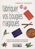 Fabriquer vos bougies magiques: Créez vos propres bougies pour vos rituels et sorts (French Edition by Ember Grant