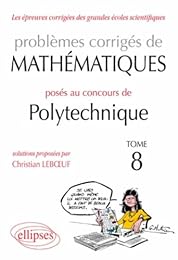 Problèmes corrigés de mathématiques posés aux concours de Polytechnique