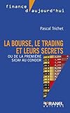 La bourse, le trading et leurs secrets: Ou de la première sicav au condor (Finance d'aujourd'hui) ( by 