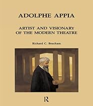 Adolphe Appia: Artist and Visionary of the Modern Theatre (Contemporary Theatre Studies)