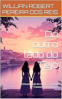 Livro Do outro lado do Tejo: "Uma Jornada de Amor, Coragem e Travessias em Lisboa"