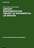 Unitary Representation Theory of Exponential Lie Groups, Leptin, Horst and Ludwig, Jean, 3110139383