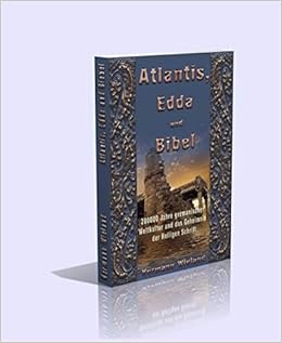 Atlantis Edda Und Bibel 200000 Jahre Germanischer Weltkultur Und Das Geheimnis Der Heiligen Schrift Mit 86 Abbildungen 308 Seiten Amazon De Hermann Wieland Bucher