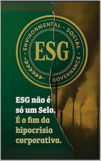 Livro ESG não é só um selo: É o fim da hipocrisia corporativa
