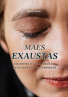 Livro Mães Exaustas: Encontre o Equilíbrio e a Felicidade na Maternidade