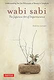 Wabi Sabi: The Japanese Art of Impermanence by Andrew Juniper