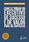 Livro Como se tornar um executivo de sucesso e de valor para as empresas