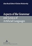 Aspects of the Grammar and Lexica of Artificial Languages, Libert, Alan Reed and Moskovsky, Christo, 3631596782