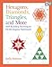 Hexagons, Diamonds, Triangles, and More: Skill-Building Techniques for 60-Degree Patchwork by Kelly Ashton