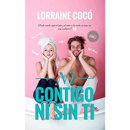 Ni contigo ni sin ti (Serie SWEET LOVE nº 1) de Lorraine Cocó