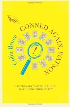 Conned Again, Watson: Cautionary Tales Of Logic, Math, And Probability by [Bruce, Colin]