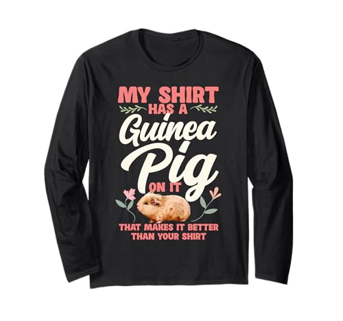 Guinea Pig My Shirt Has A Guinea Pig On It That Makes It Long Sleeve T-Shirt