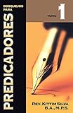 Bosquejos para predicadores: Tomo 1 (Spanish Edition) by Kittim Silva