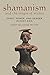 Shamanism and the Origin of States: Spirit, Power, and Gender in East Asia by Sarah Milledge Nelson