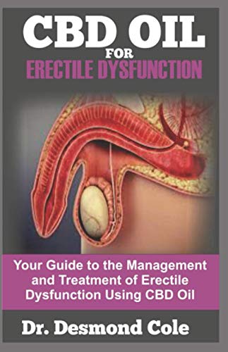 CBD OIL FOR ERECTILE DYSFUNCTION: Your Guide to the Management and Treatment of Erectile Dysfunction Using CBD Oil