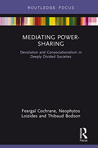 [D0wnl0ad] Mediating Power-Sharing: Devolution and Consociationalism in Deeply Divided Societies<br />D.O.C