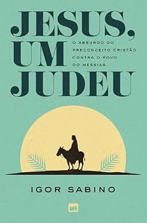 Livro Jesus, um judeu: O absurdo do preconceito cristão contra o povo do Messias