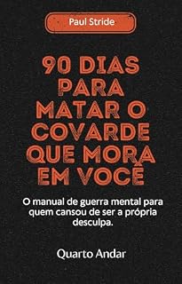 Livro 90 Dias Para Matar o Covarde Que Mora em Você: O manual de guerra mental para quem cansou de ser a própria desculpa