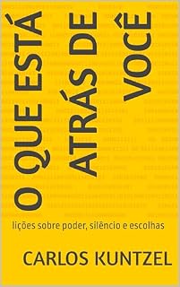 Livro O que está atrás de você: lições sobre poder, silêncio e escolhas