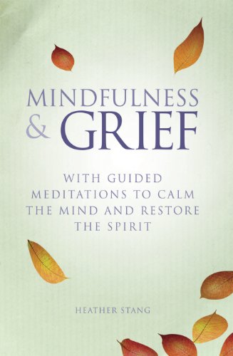 [D.o.w.n.l.o.a.d] Mindfulness and Grief: With Guided Meditations to Calm Your Mind and Restore Your Spirit<br />ZIP