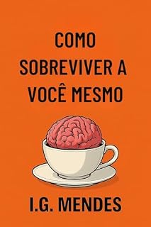 Livro Como Sobreviver a Você Mesmo: Manual bem-humorado e sarcástico para pessoas cansadas (Manuais para seres humanos funcionais Livro 1)
