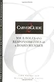 CarverGuide, Your Roles and Responsibilities as a Board Member (J-B Carver Board Governance Series)