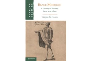 Black Morocco: A History of Slavery, Race, and Islam (African Studies Book 123)