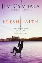 Fresh Faith: What Happens When Real Faith Ignites God's People