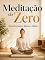 Livro Meditação do Zero: Como Começar e Manter o Hábito