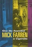Give the Anarchist a Cigarette by Mick Farren (2001-10-18) by Mick Farren