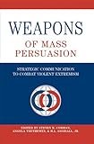 Weapons of Mass Persuasion : Strategic Communication to Combat Violent Extremism, Corman, Steven R., 143310198X