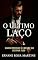 Livro O Último Laço: Quando proteger é o mesmo que destruir tudo. (A Herança da Guerra Livro 2)