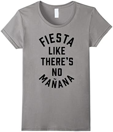 Women's Fiesta Like There's No Manana Shirt Shirts T-Shirt T-Shirts  Large Slate