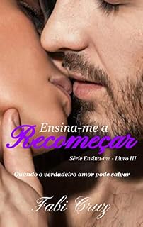 Livro Ensina-me a Recomeçar: Quando o verdadeiro amor pode salvar